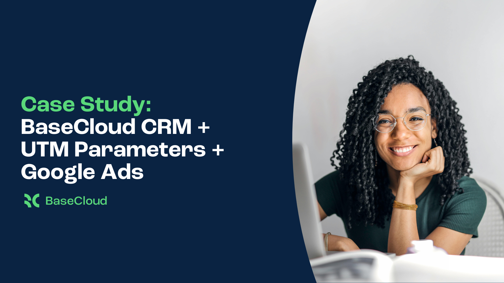 How BaseCloud CRM Utilises UTM Parameters + Google Ads for Lead Tracking & Feedback Loop