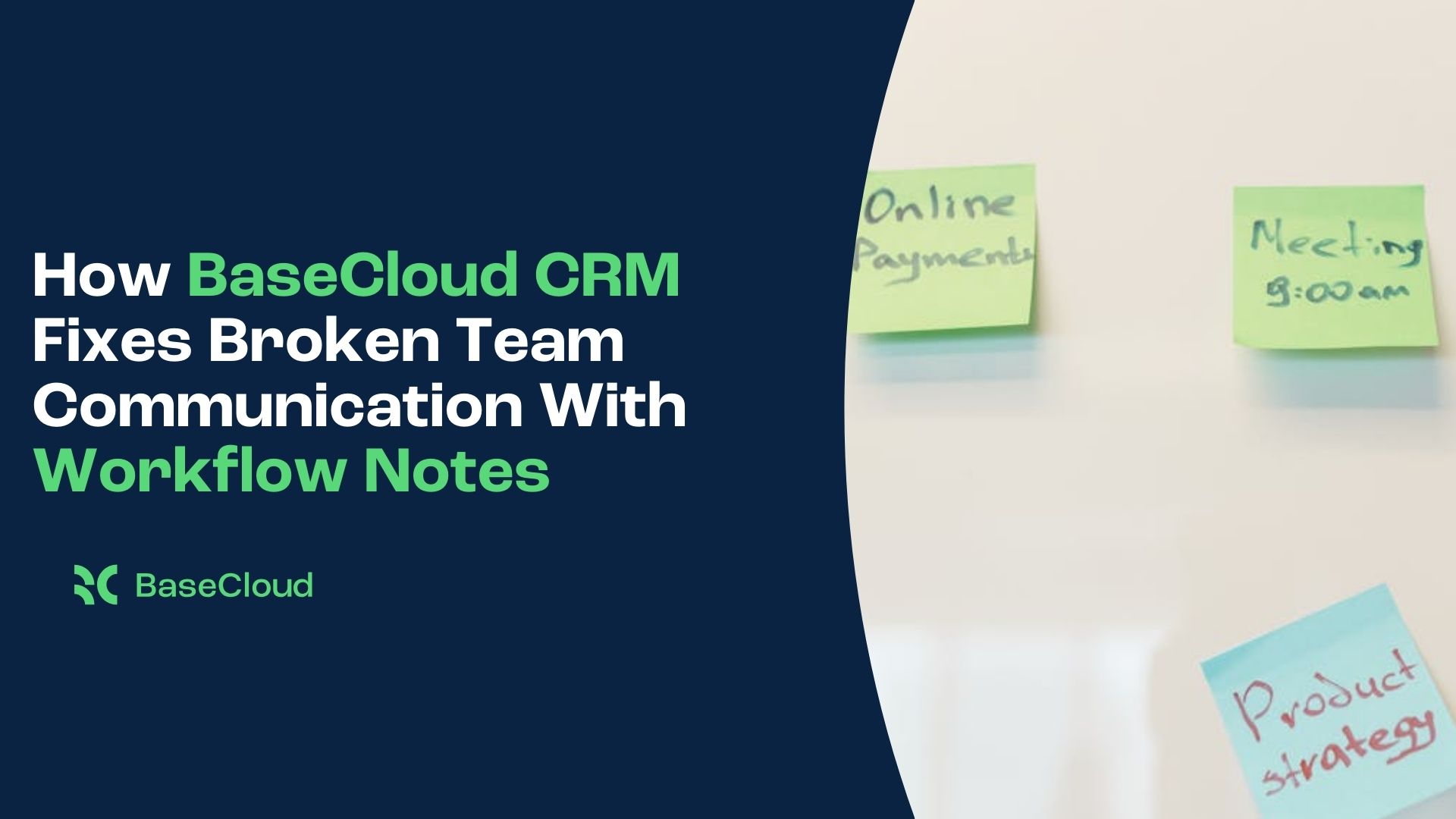 How BaseCloud CRM Fixes Broken Team Communication With Workflow Notes
