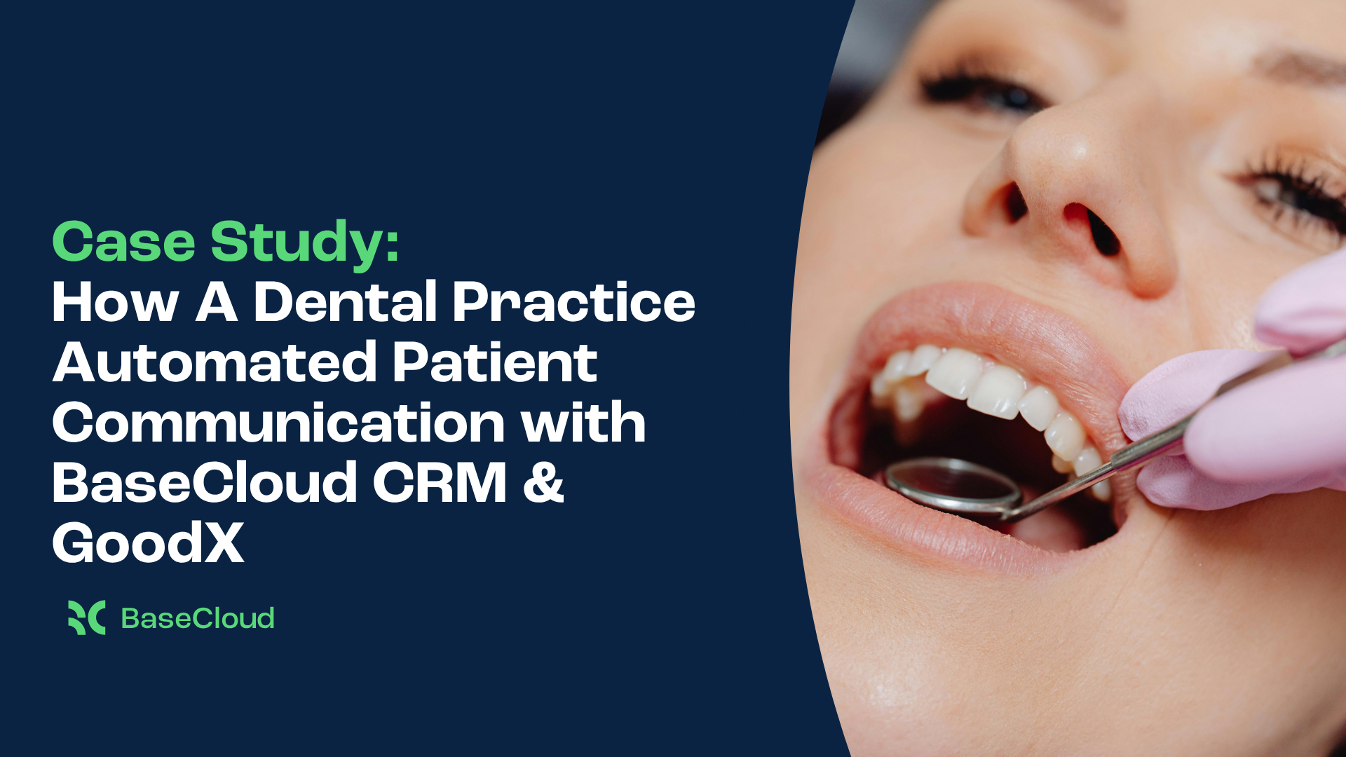 How A Dental Practice Automated Patient Communication With BaseCloud CRM & GoodX